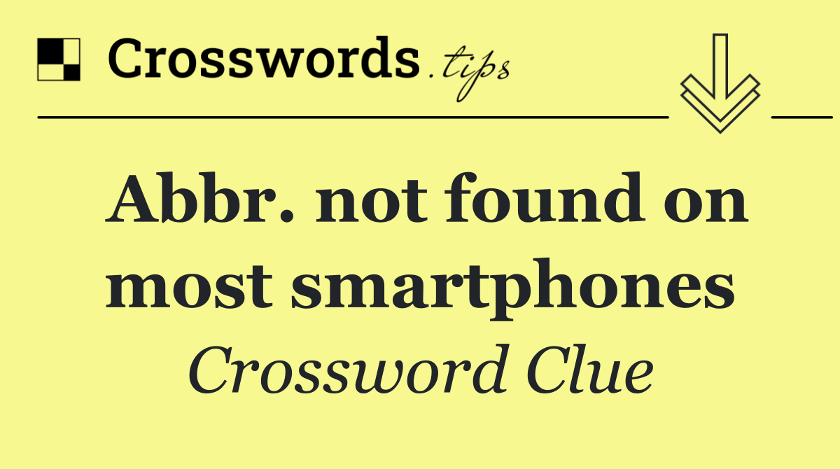 Abbr. not found on most smartphones