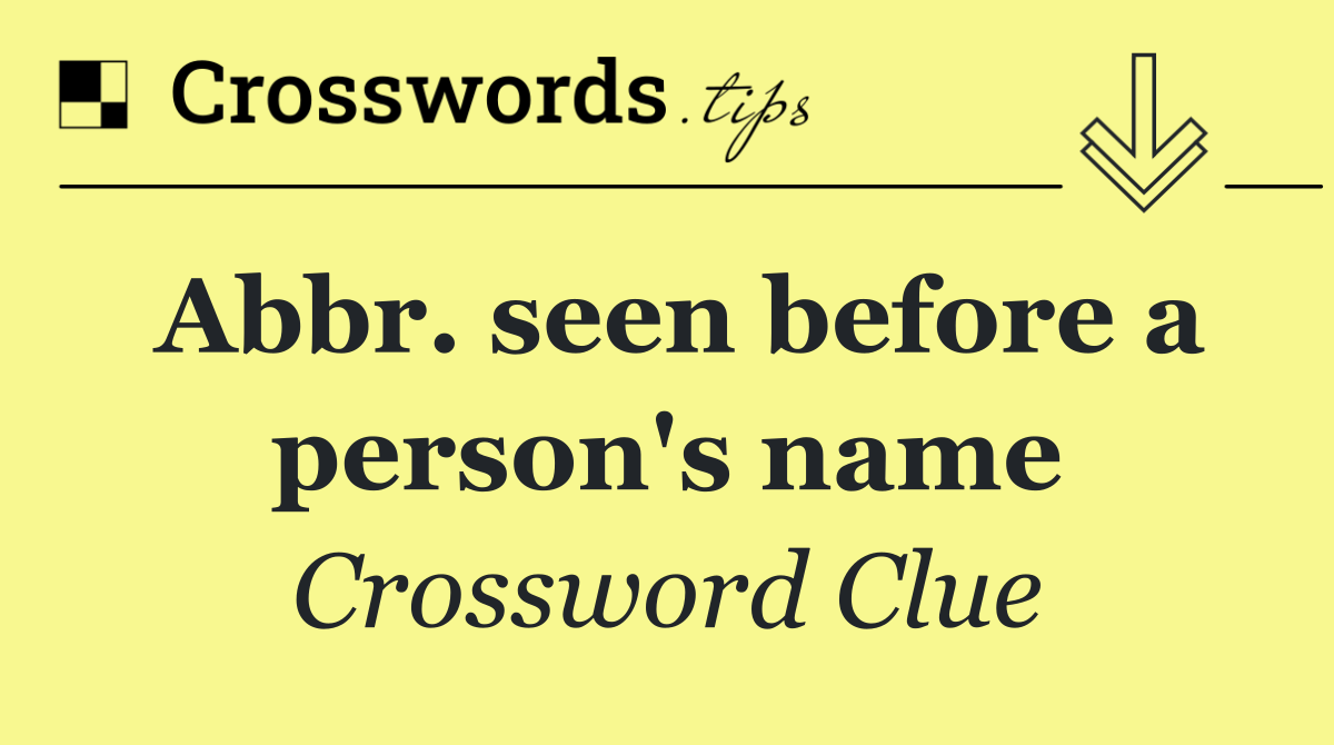 Abbr. seen before a person's name