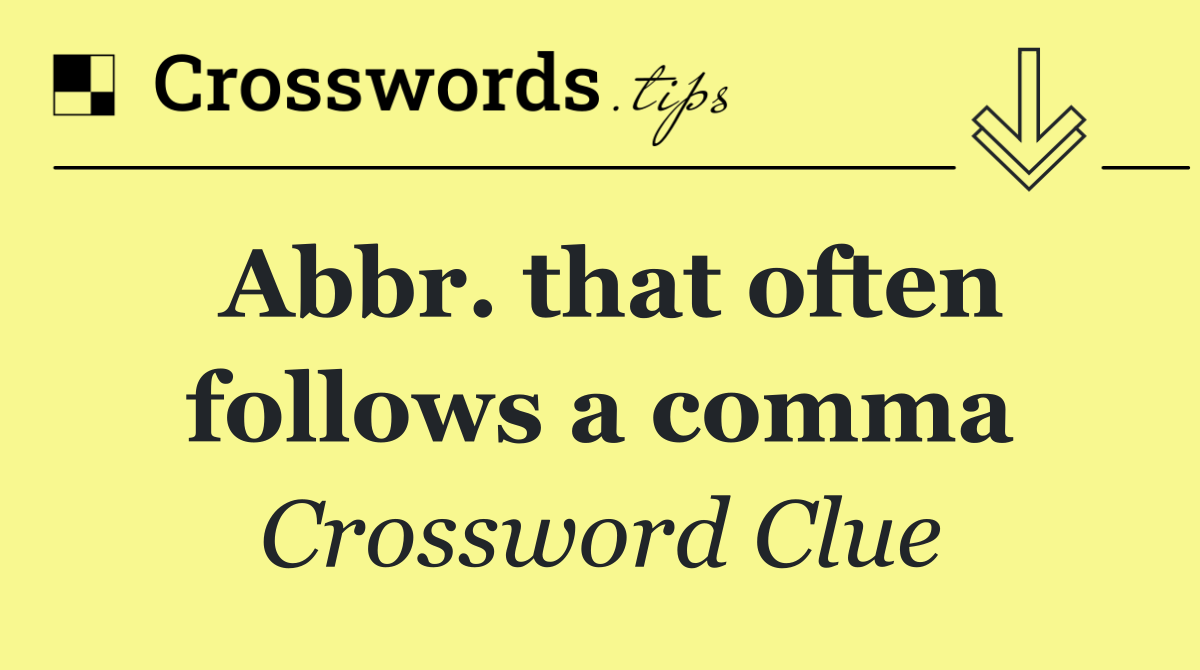Abbr. that often follows a comma