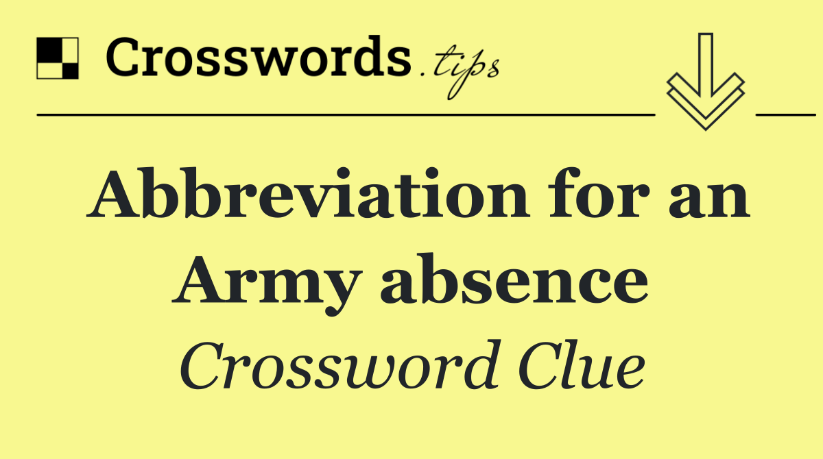 Abbreviation for an Army absence