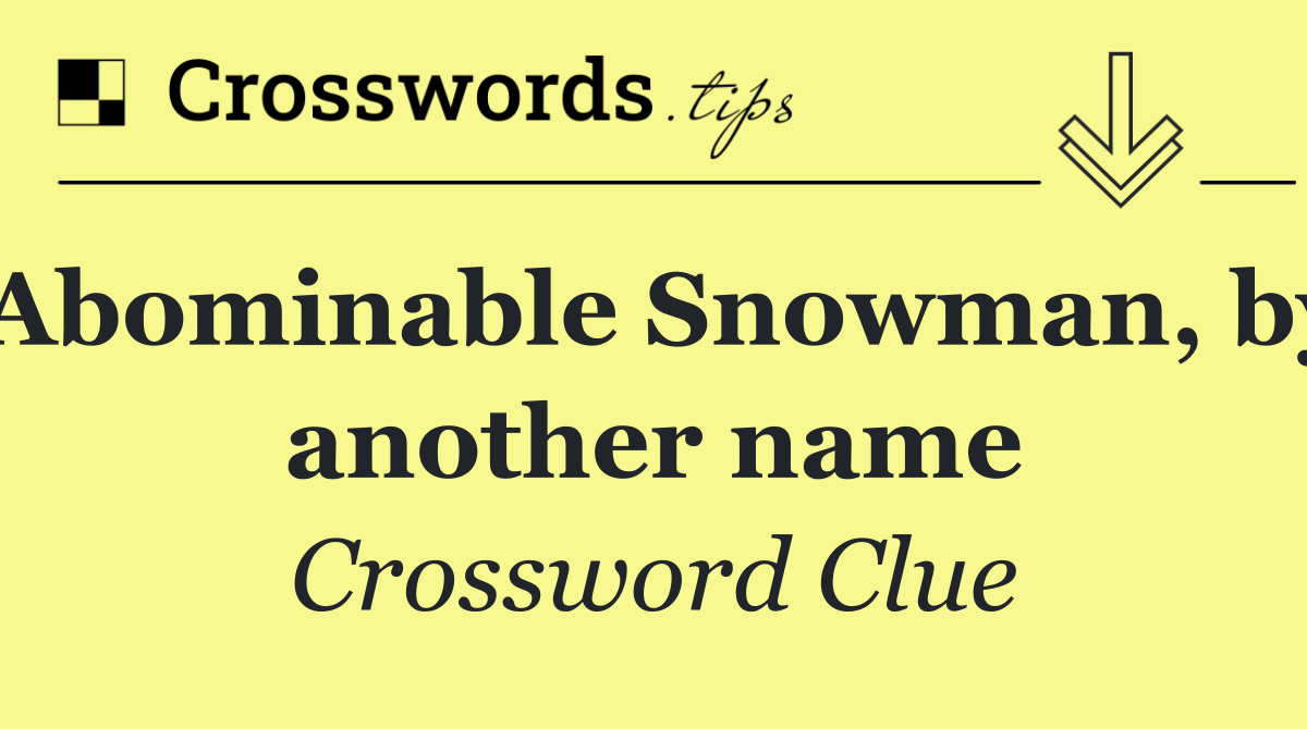 Abominable Snowman, by another name