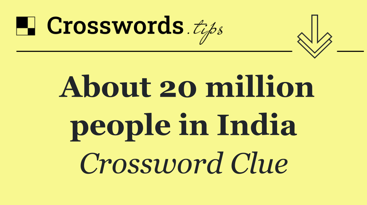 About 20 million people in India