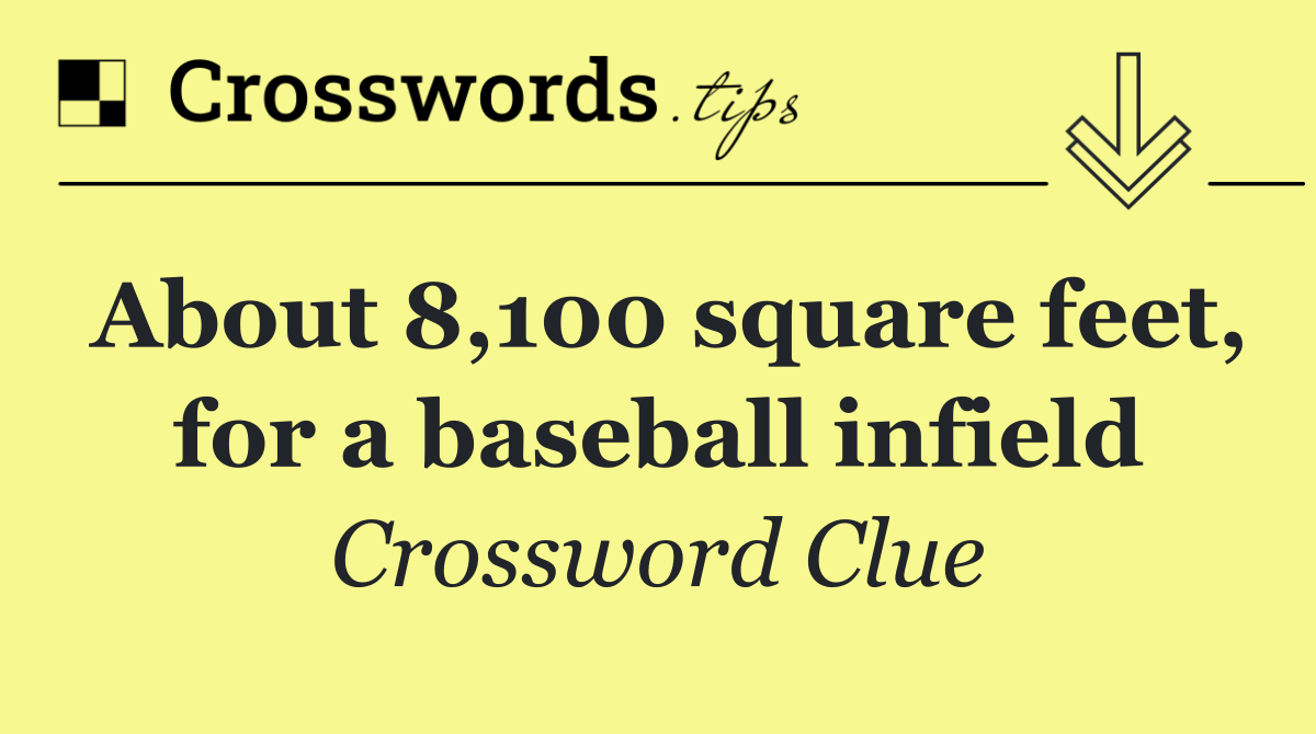 About 8,100 square feet, for a baseball infield
