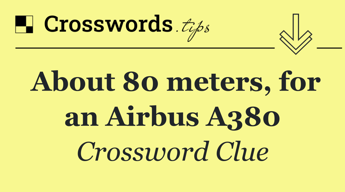 About 80 meters, for an Airbus A380