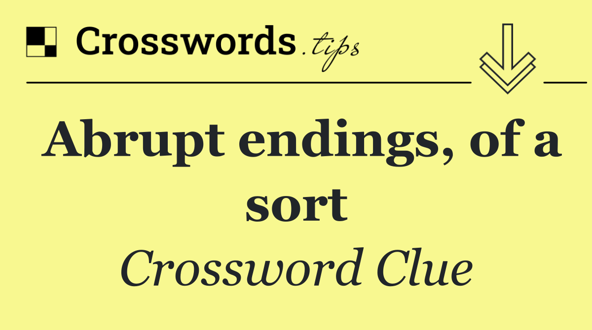 Abrupt endings, of a sort