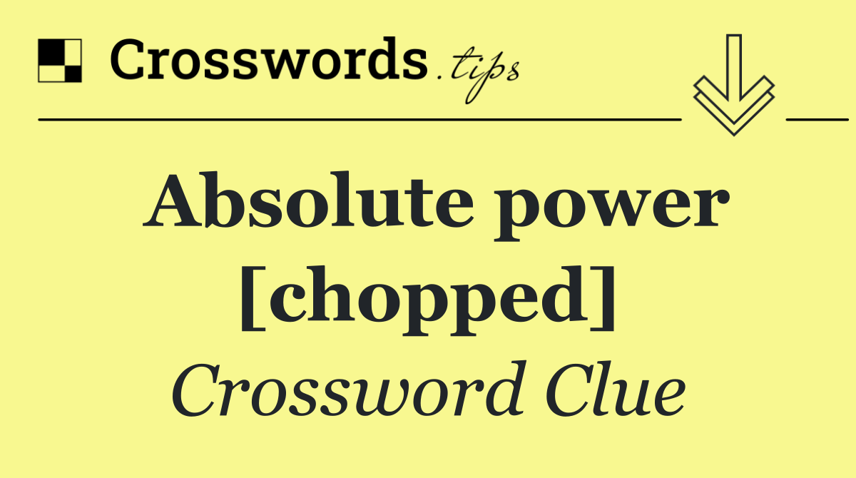 Absolute power [chopped]