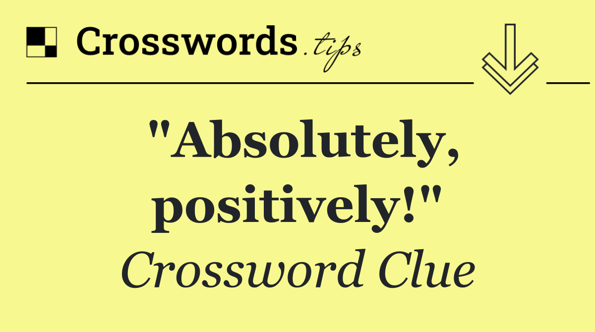"Absolutely, positively!"