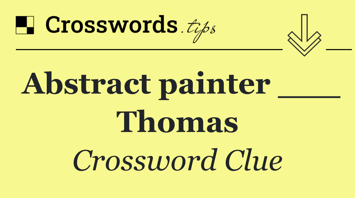 Abstract painter ___ Thomas