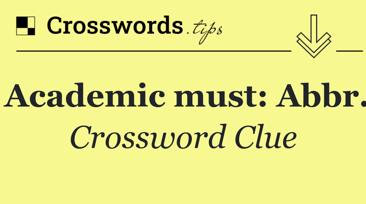 Academic must: Abbr.