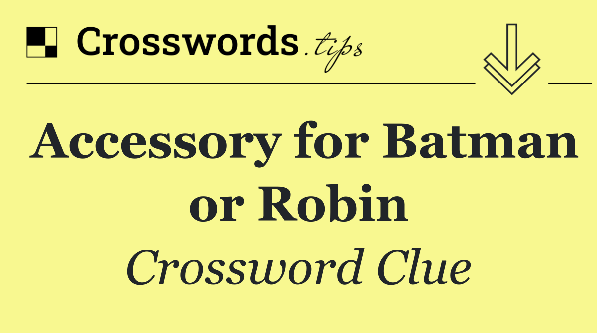 Accessory for Batman or Robin