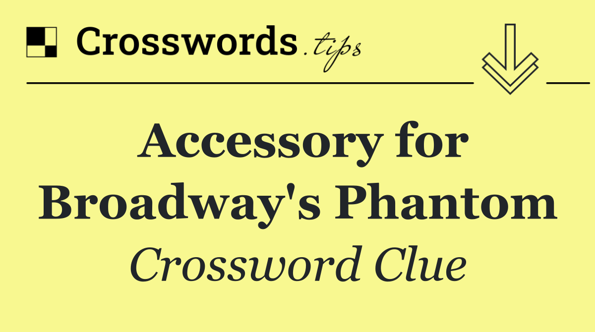 Accessory for Broadway's Phantom