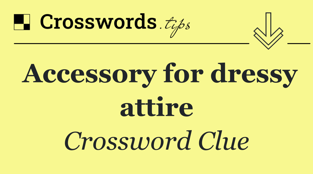 Accessory for dressy attire