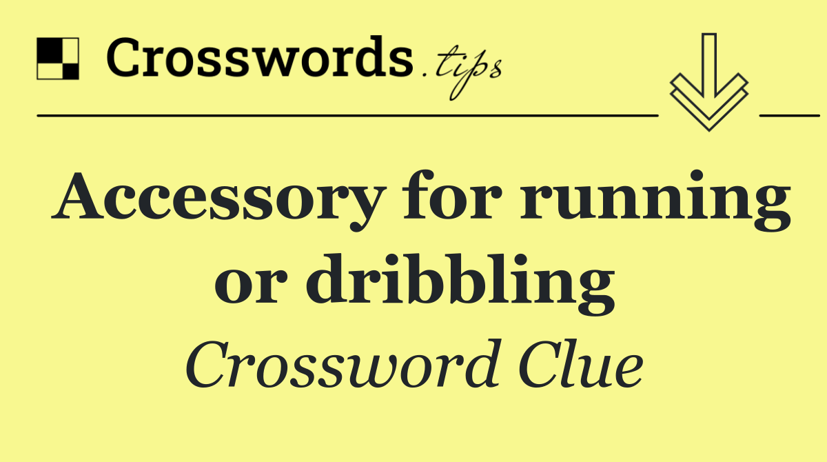 Accessory for running or dribbling