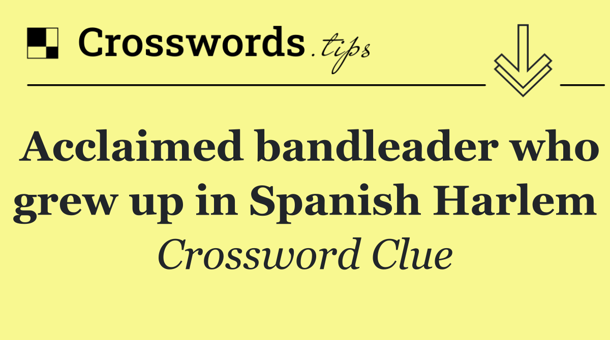 Acclaimed bandleader who grew up in Spanish Harlem