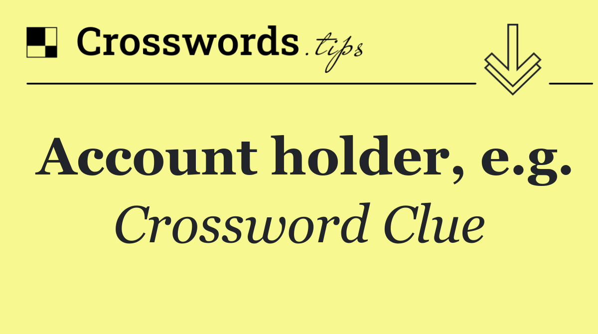 Account holder, e.g.