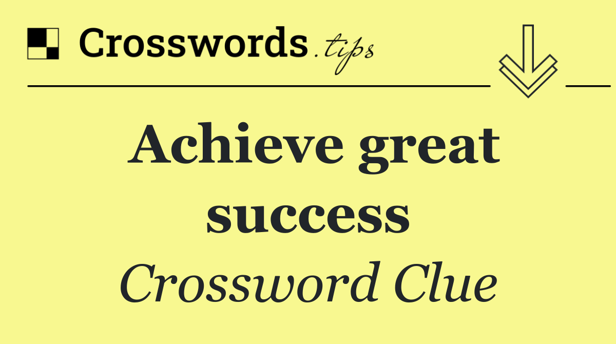 Achieve great success