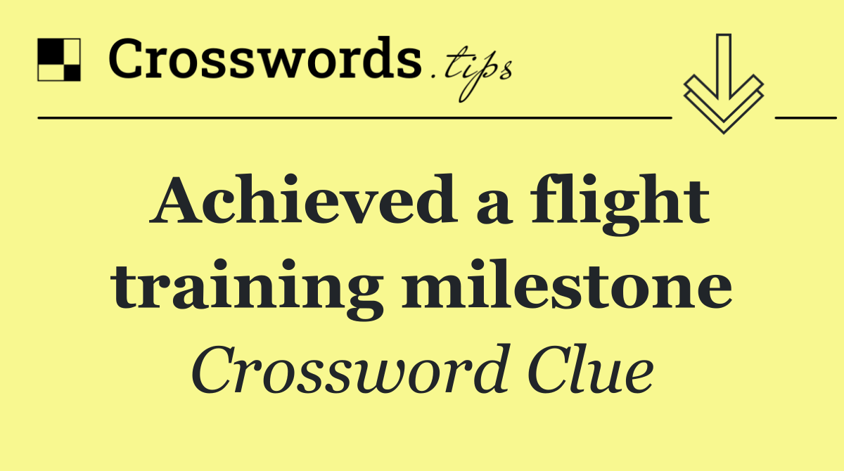 Achieved a flight training milestone