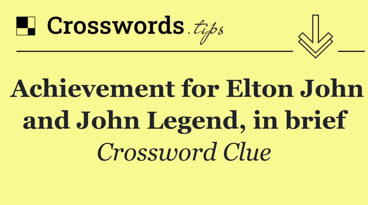 Achievement for Elton John and John Legend, in brief