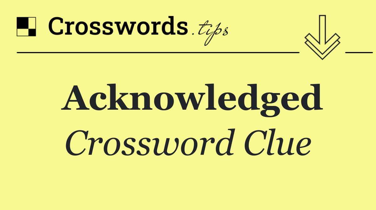 Acknowledged