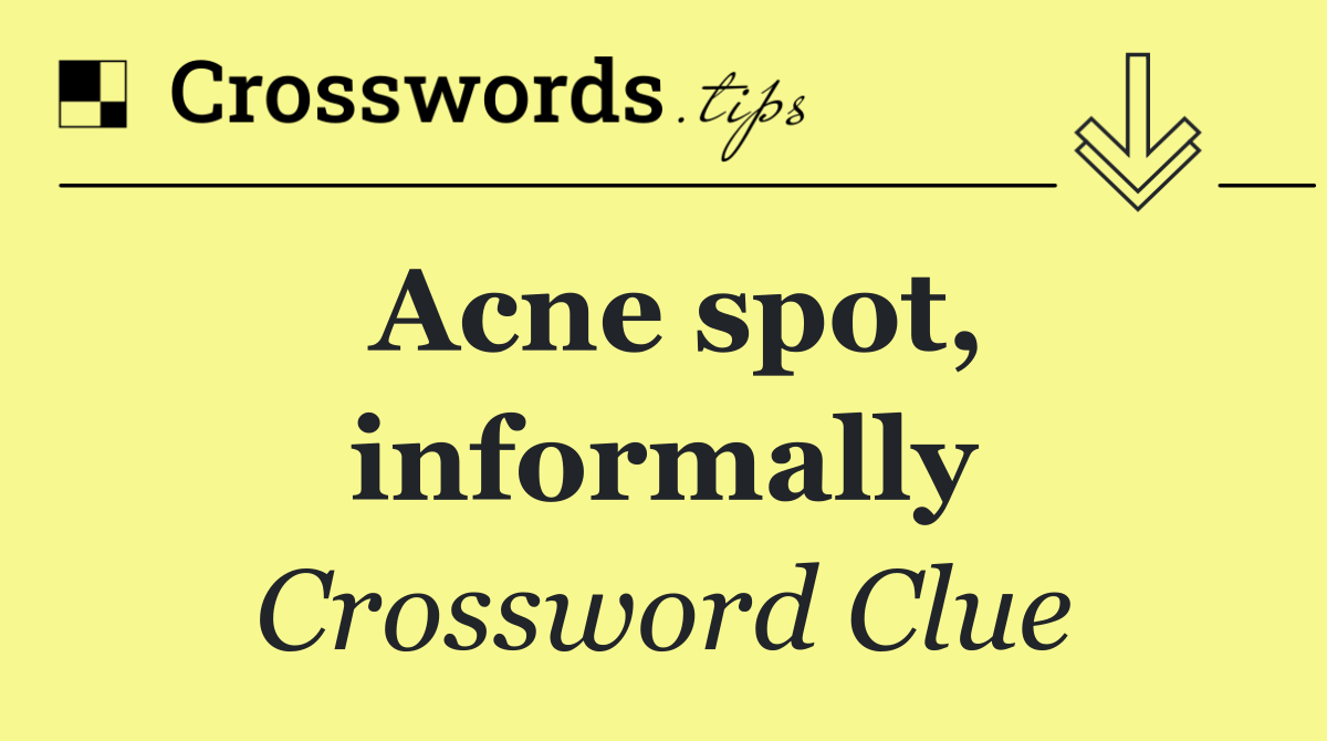 Acne spot, informally