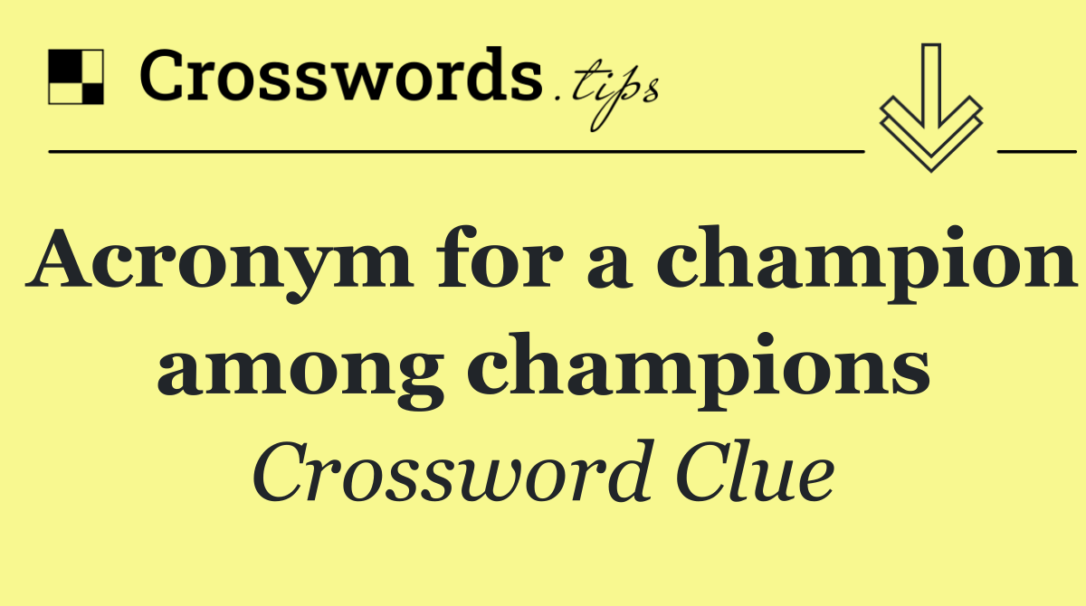 Acronym for a champion among champions