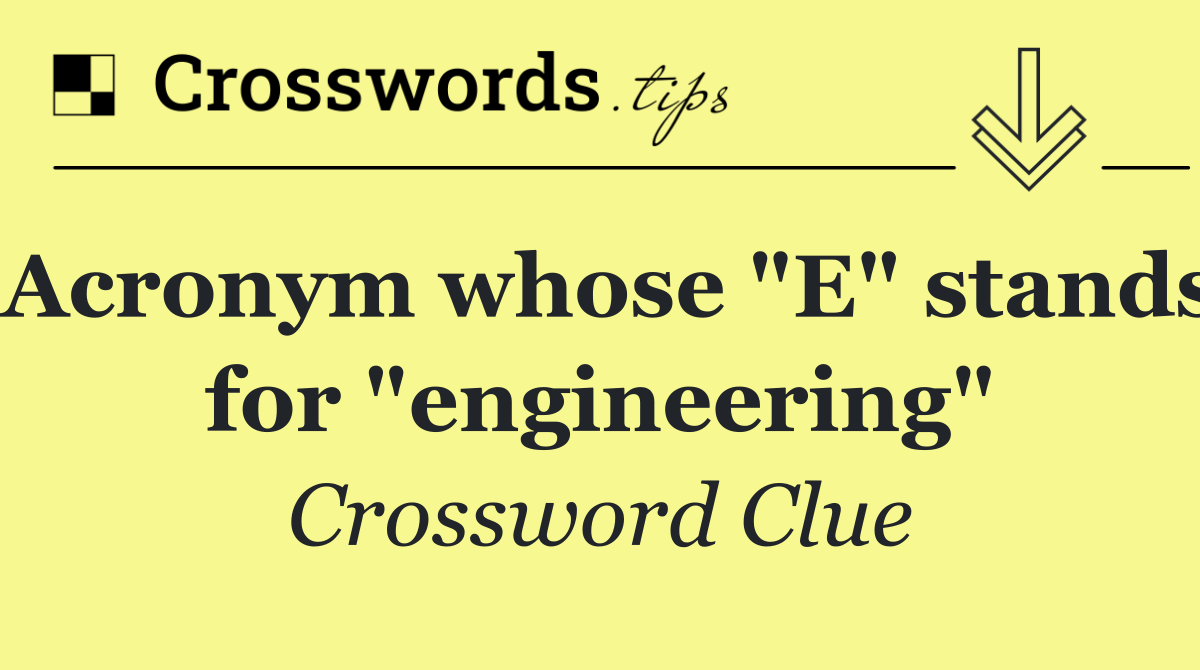 Acronym whose "E" stands for "engineering"