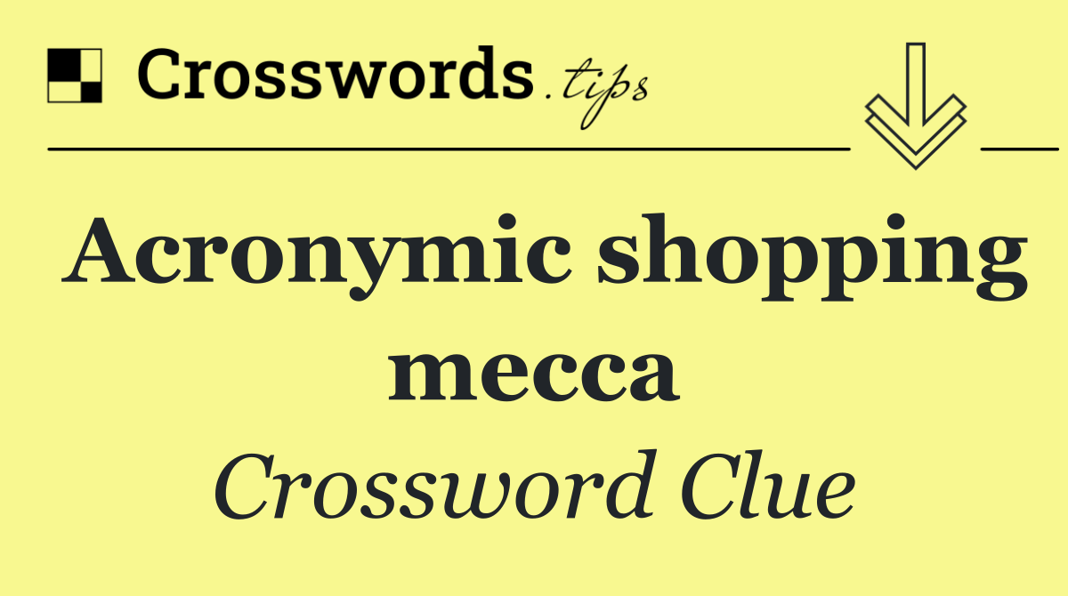 Acronymic shopping mecca