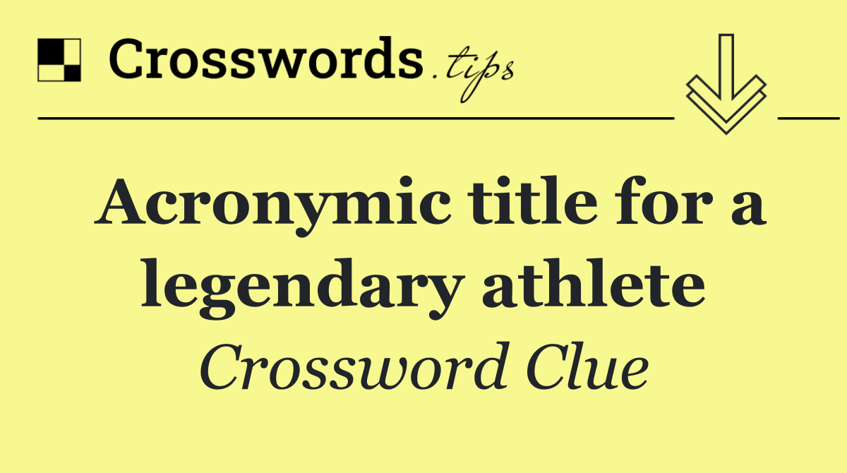 Acronymic title for a legendary athlete