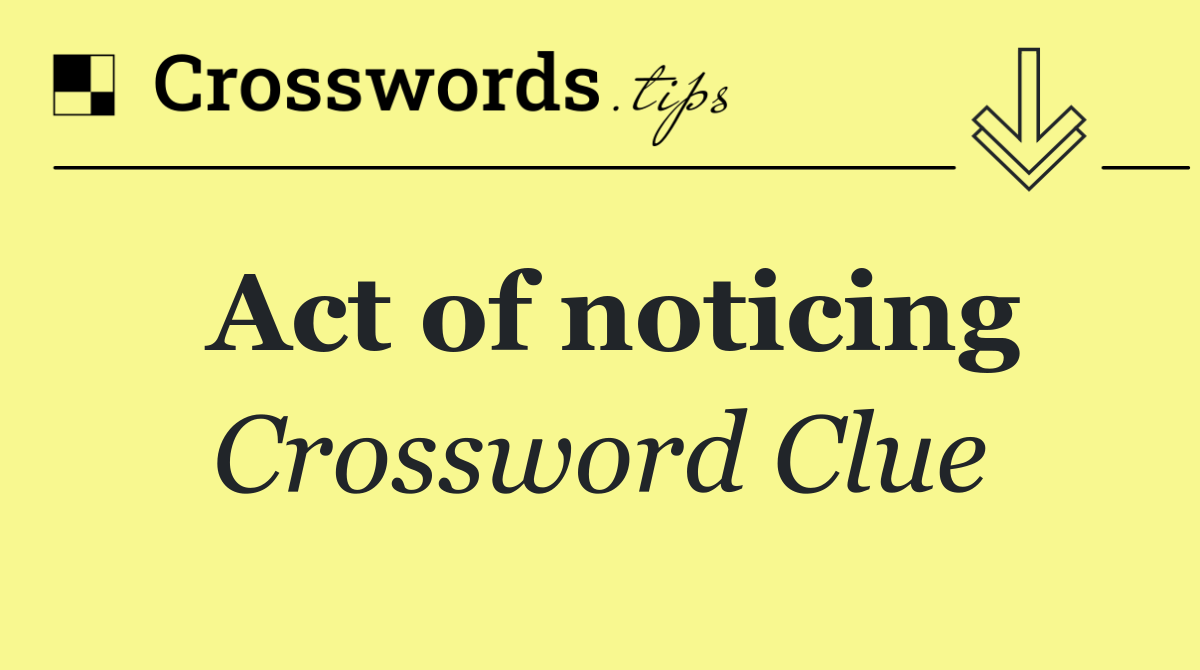 Act of noticing