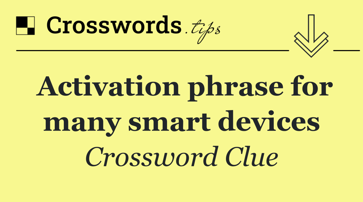 Activation phrase for many smart devices
