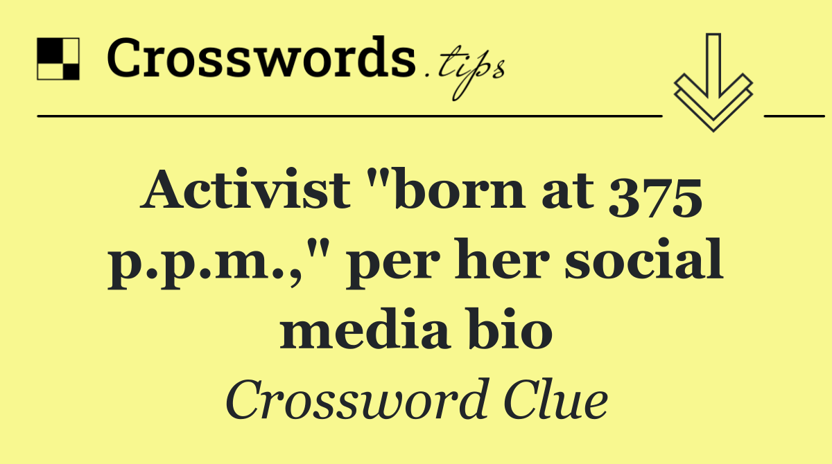 Activist "born at 375 p.p.m.," per her social media bio
