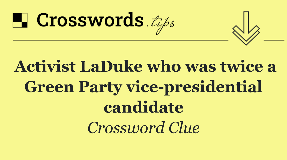 Activist LaDuke who was twice a Green Party vice presidential candidate