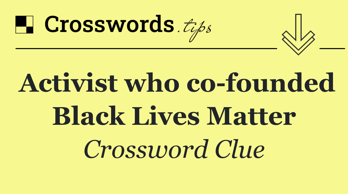 Activist who co founded Black Lives Matter