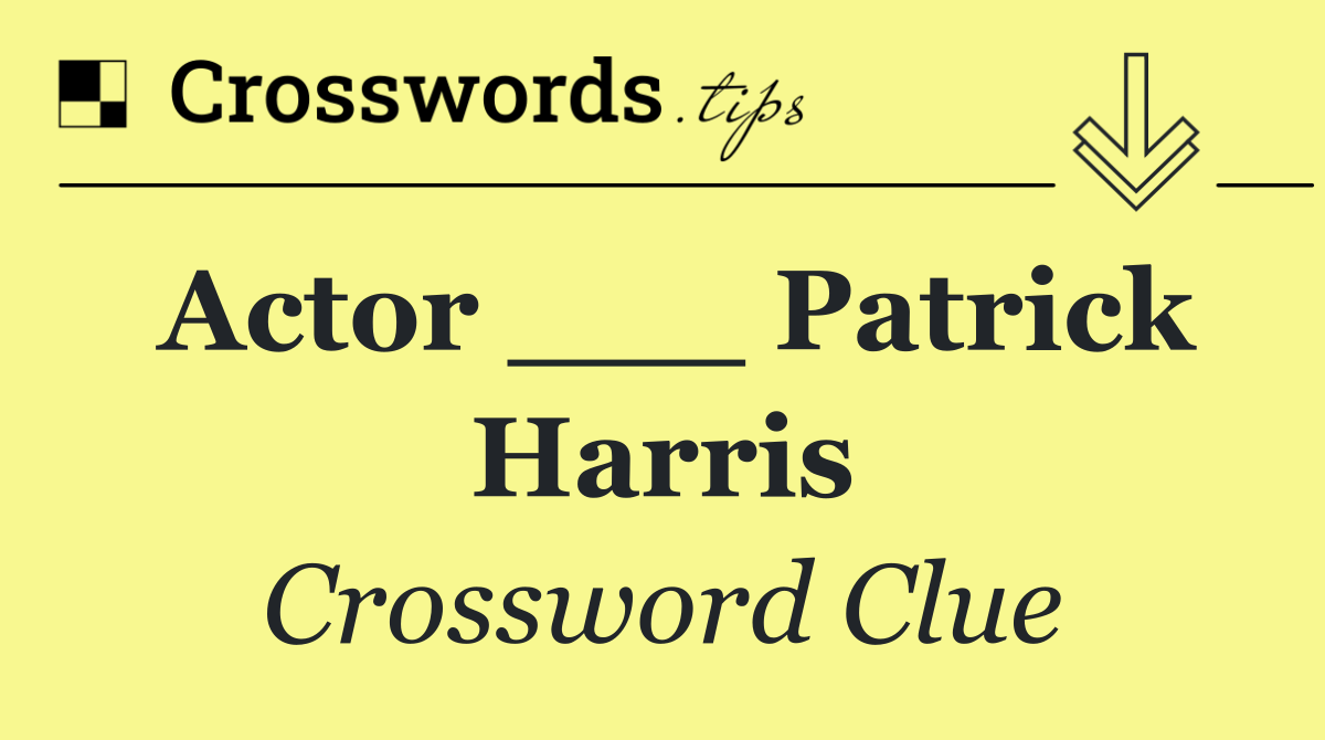 Actor ___ Patrick Harris