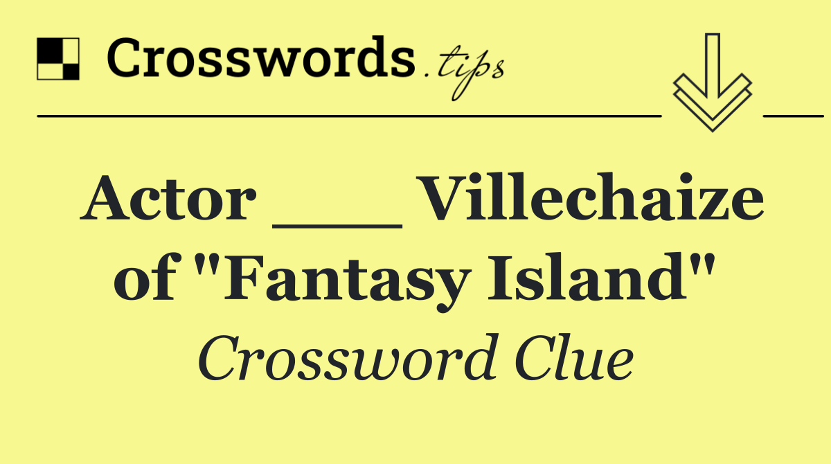 Actor ___ Villechaize of "Fantasy Island"
