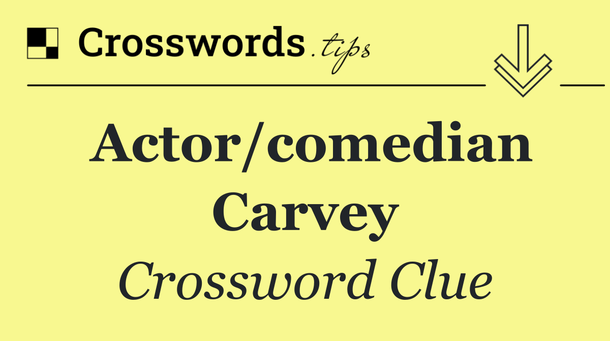 Actor/comedian Carvey