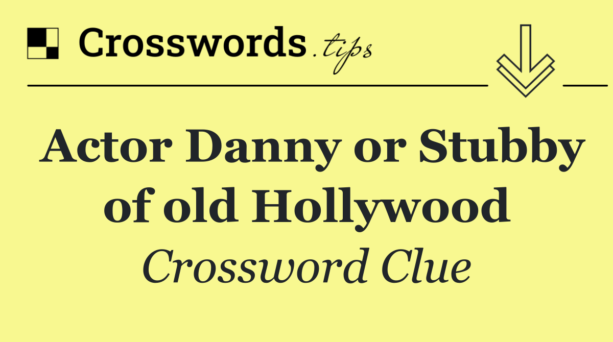 Actor Danny or Stubby of old Hollywood