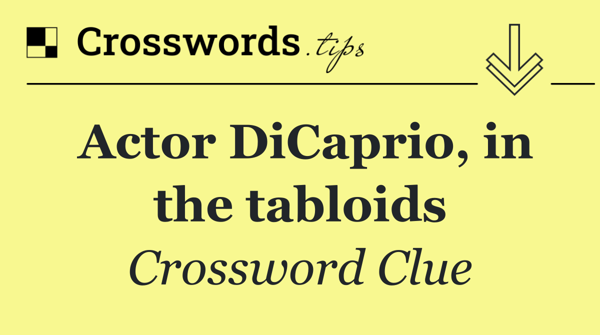 Actor DiCaprio, in the tabloids