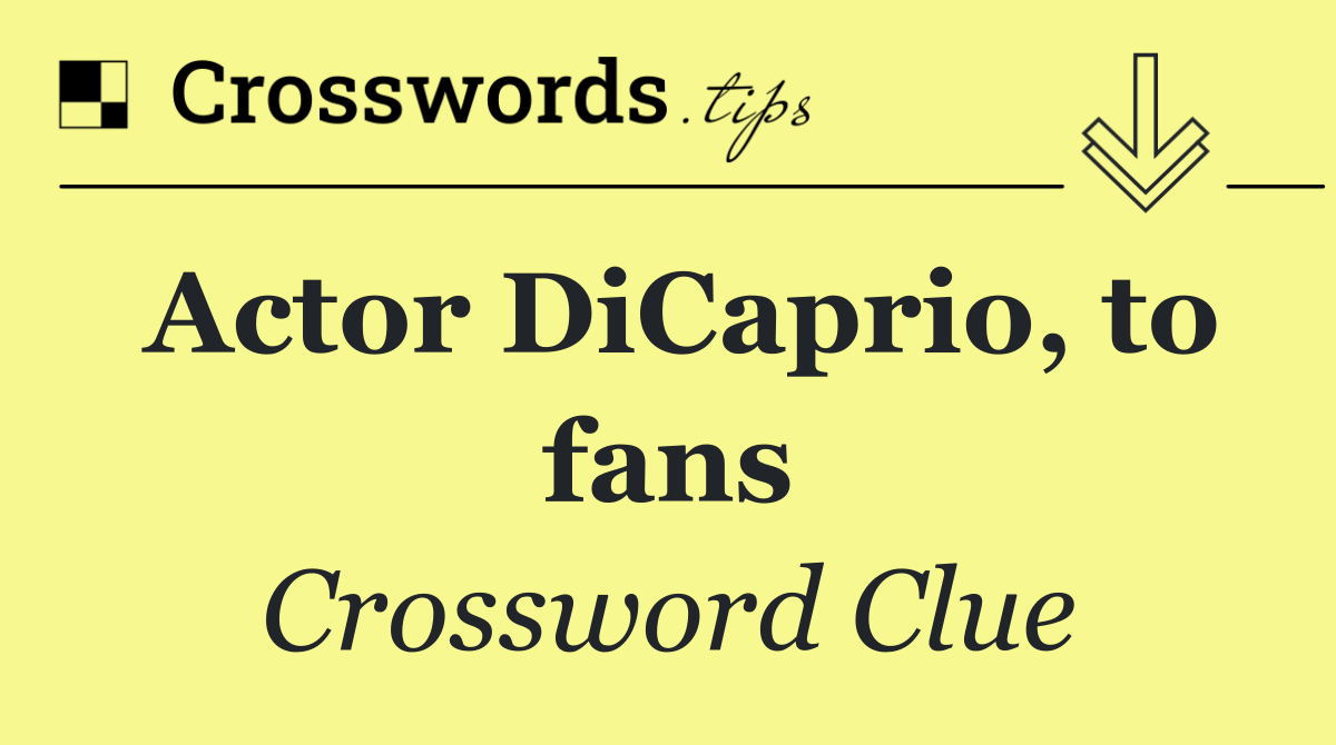 Actor DiCaprio, to fans