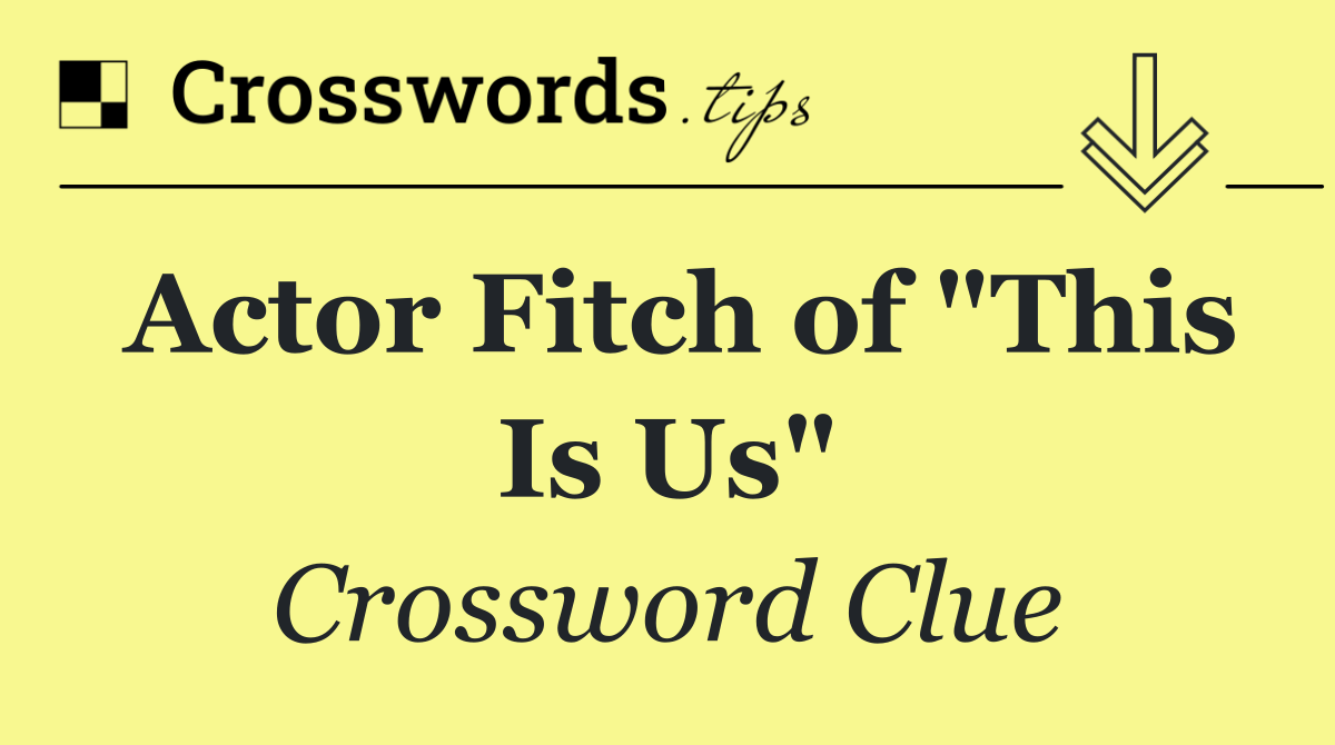 Actor Fitch of "This Is Us"
