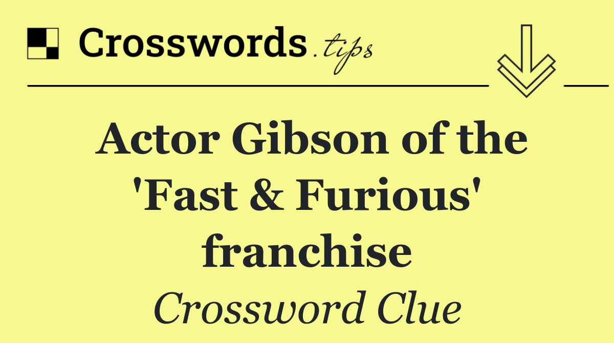 Actor Gibson of the 'Fast & Furious' franchise
