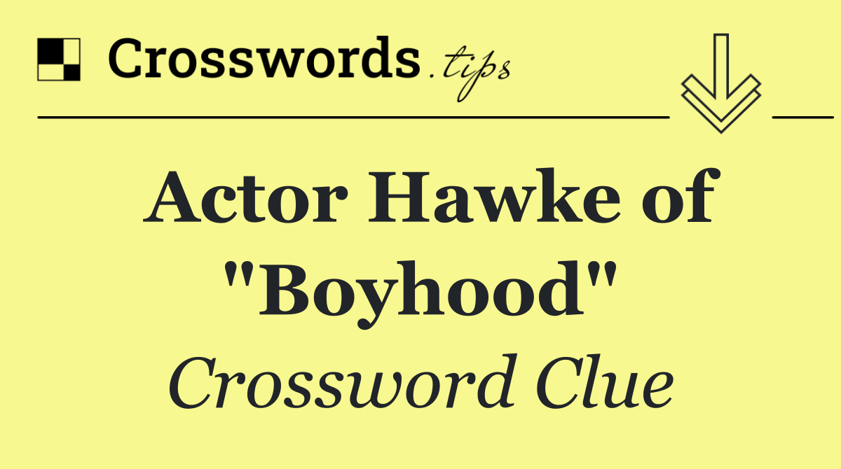 Actor Hawke of "Boyhood"