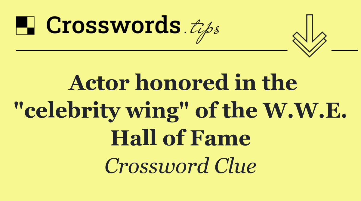 Actor honored in the "celebrity wing" of the W.W.E. Hall of Fame