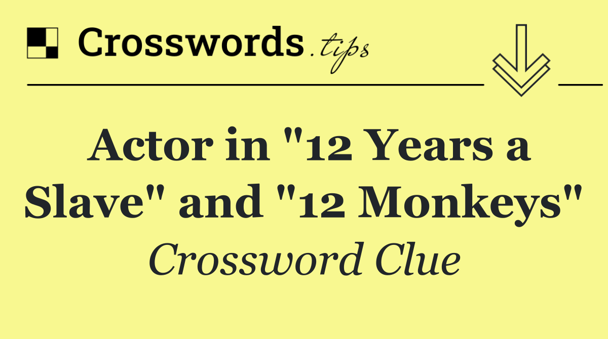 Actor in "12 Years a Slave" and "12 Monkeys"