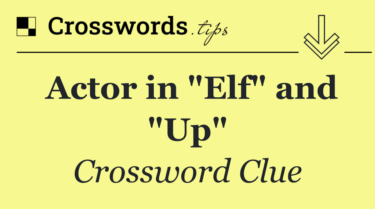 Actor in "Elf" and "Up"