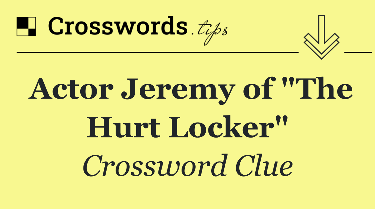 Actor Jeremy of "The Hurt Locker"