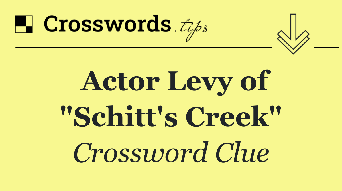 Actor Levy of "Schitt's Creek"