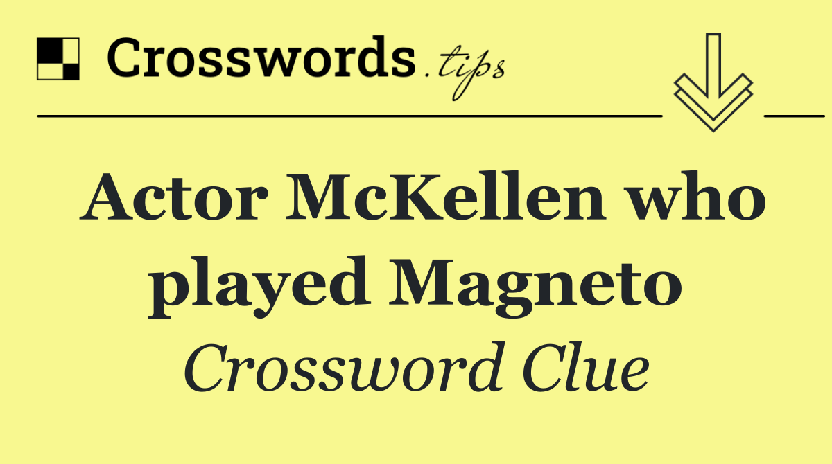 Actor McKellen who played Magneto