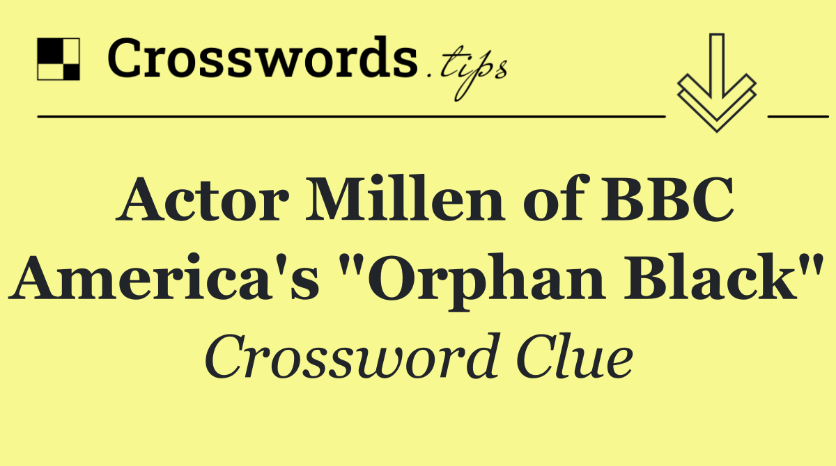 Actor Millen of BBC America's "Orphan Black"