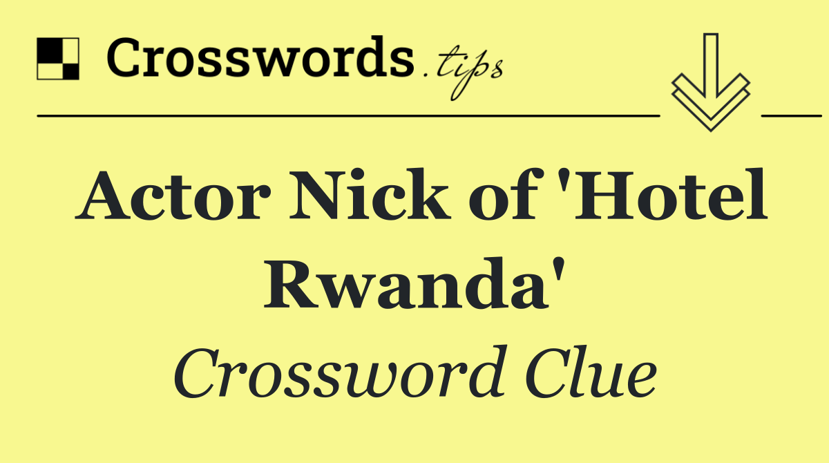 Actor Nick of 'Hotel Rwanda'